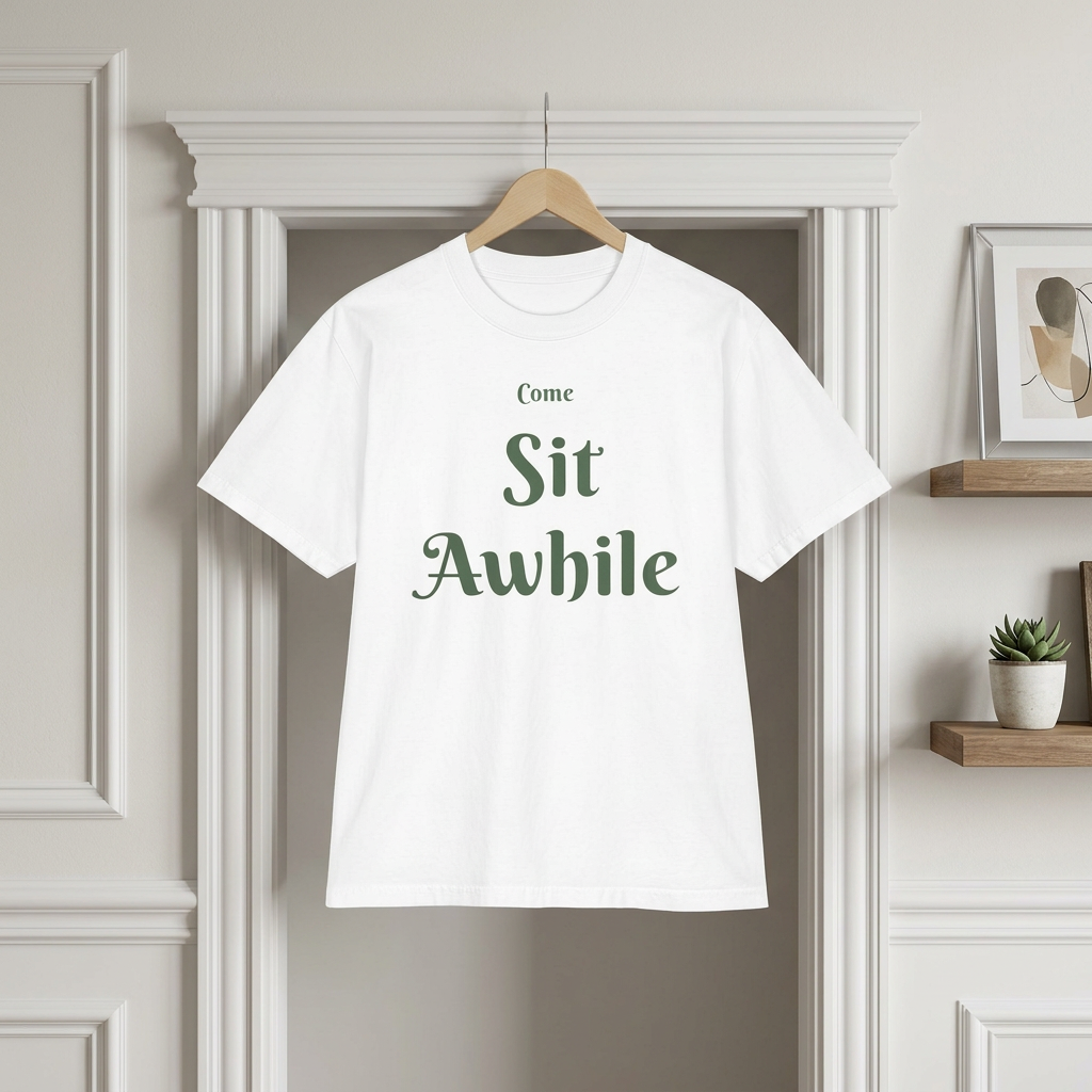“Come Sit Awhile” T-Shirt